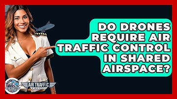 Do Drones Require Air Traffic Control In Shared Airspace? - Air Traffic Insider