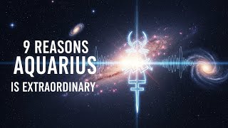 AQUARIUS Uncovered: 9 Traits That Make Them the Most Extraordinary Zodiac Sign