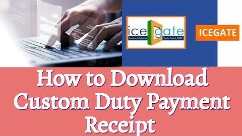 How to Download Custom Duty Payment Receipt II How to Get Custom Duty Paid Receipt From Icegate