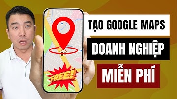Hướng dẫn tạo địa điểm Google maps doanh nghiệp miễn phí giúp bạn phát triển thương hiệu