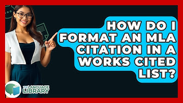 How Do I Format An MLA Citation In A Works Cited List? - The Language Library