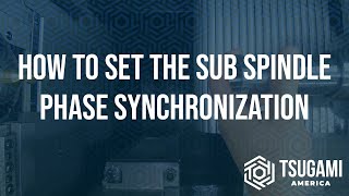 How To Set The Sub Spindle Phase Synchronization For 2021 Models And Newer