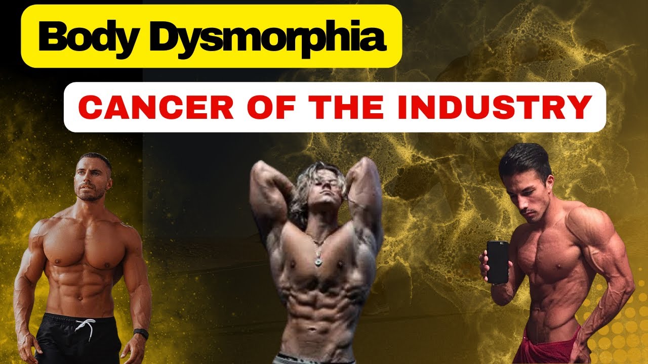 Body Dysmorphia The Cancer Of The Fitness Industry YouTube