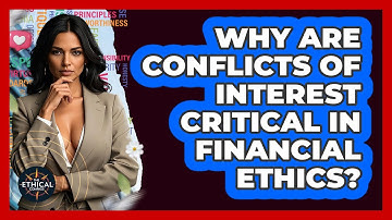 Why Are Conflicts Of Interest Critical In Financial Ethics? - The Ethical Compass