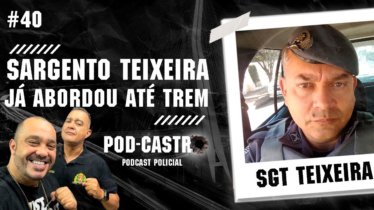 [ AO VIVO ] PODCASTRO - SGT TEIXEIRA JÁ ABORDOU ATÉ TREM #40