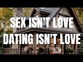 Sex isn't Love. Dating isn't Love.
