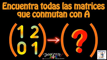 Cómo encontrar TODAS las MATRICES que CONMUTAN con otra