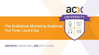 The ACX-Perts Present: The Audiobook Marketing Roadmap Part Three