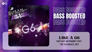Far East Movement - Like A G6 (feat. The Cataracs, DEV) [BASS BOOSTED]