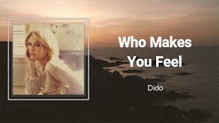 Dido - WHO MAKES YOU FEEL (Lyrics) 🎵