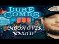 Moon Over Mexico Lyrics LUKE COMBS Lukecombs Moonovermexico mp3