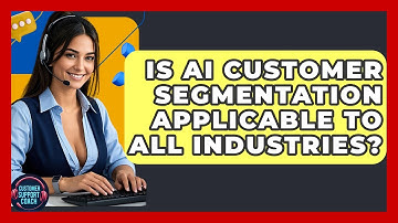 Is AI Customer Segmentation Applicable To All Industries? - Customer Support Coach