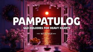 PAMPATULOG LOVE SONGS : Sad Love Songs That Make You cry - Songs For Sleeping Broken Heart