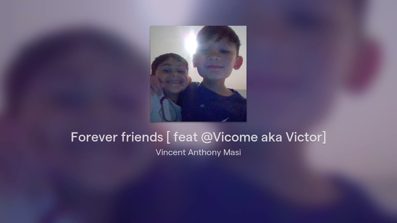 Forever friends  feat Vicome aka Victor