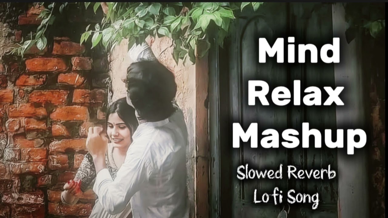 MIND RELAXING MASHUP || SLOWED REVERB LOFI SONG