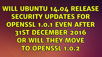 Will Ubuntu 14.04 release security updates for openssl 1.0.1 even after 31st December 2016