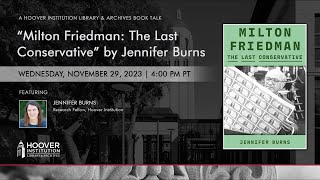 “Milton Friedman: The Last Conservative” By Jennifer Burns | Hoover Institution Library & Archives