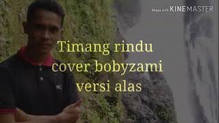 Timang rindu-cover bobyzami(versi alas)