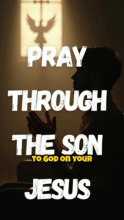 How to Pray Through The Son: Jesus.