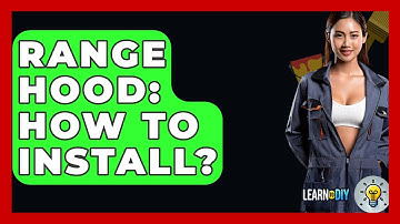Range Hood: How To Install? - LearnToDIY360.com