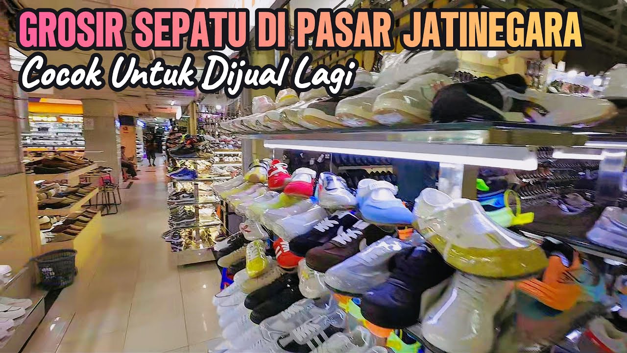 GROSIR SEPATU DAN SANDAL DI PASAR JATINEGARA | COCOK UNTUK DIJUAL LAGI