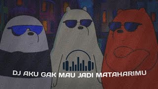 Video thumbnail of "DJ AKU GAK MAU JADI MATAHARIMU - AKU GA ROMANTIS DJ tiktok virall slowed"