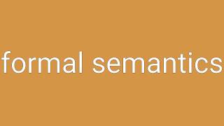 Formal Semantics Definition & Meaning
