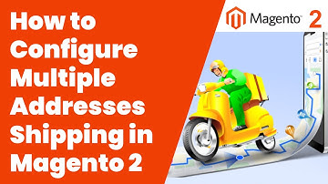 How to Configure Multiple Addresses Shipping in Magento 2