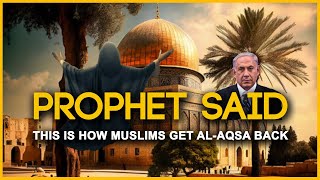 Prophet Said Muslims Will Get Back AlAqsa Like This