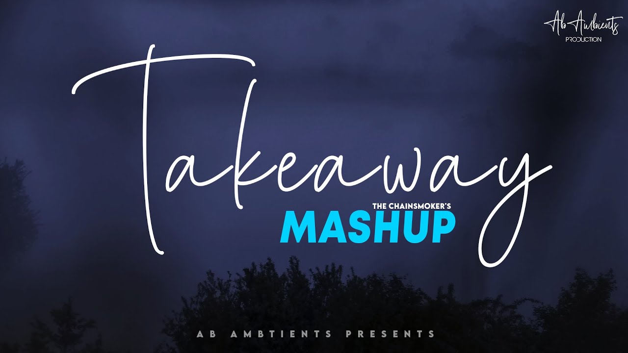 Takeaway Mashup 2021  AB Ambients Chillout  Romantic   Love Mashup