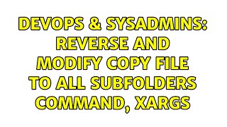 DevOps & SysAdmins: Reverse and modify copy file to all subfolders command, xargs Net Worth