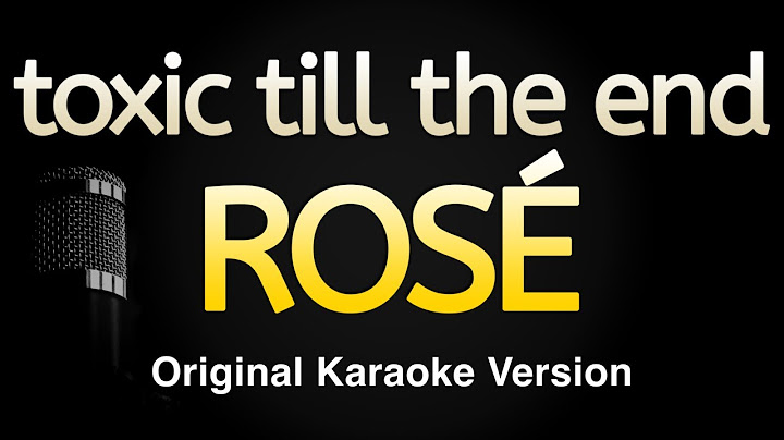 toxic till the end - ROSÉ (Karaoke Songs With Lyrics - Original Key)
