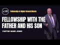 Fellowship with god the father and his son jesus  pastor mark a jones