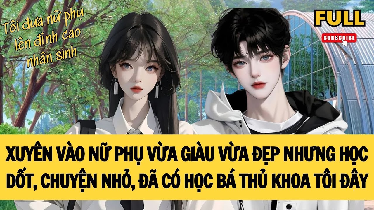 [FULL] XUYÊN VÀO VAI NỮ PHỤ VỪA GIÀU VỪA ĐẸP NHƯNG HỌC DỐT | TRUYỆN AUDIO