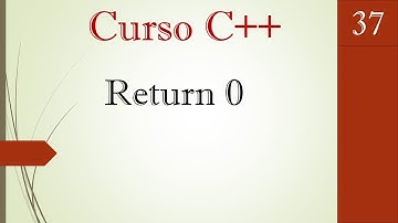 37.- Curso C++ principiantes- por qué se pone return 0 en la función int main?