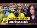 Maden İşçilerinin Eylemi Sona Erdi! Gazeteci Şebnem Oruç’tan İşçi Hakları İçin Kalıcı Çözüm Önerisi