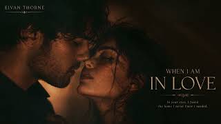 Eivan Thorne – When I Am In Love