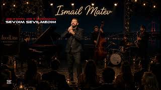 ISMAIL MATEV / SEVDIM SEVILMEDIM / 2026