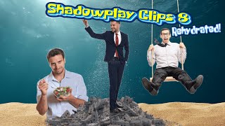 Shadowplay Clips 8 | Rehydrated!