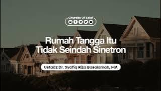 Rumah Tangga Itu Tidak Seindah Sinetron [Ustadz Dr. Syafiq Riza Basalamah]