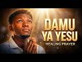 DAMU YA YESU – Powerful Healing Prayer | Deep Worship &amp; Breakthrough