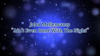John Mellencamp - "Ain't Even Done With The Night" HQ/With Onscreen Lyrics!