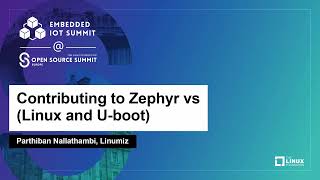 Contributing to Zephyr vs (Linux and U-boot) - Parthiban Nallathambi, Linumiz