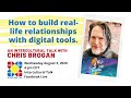 How to build reallife relationships with digital tools with chris brogan