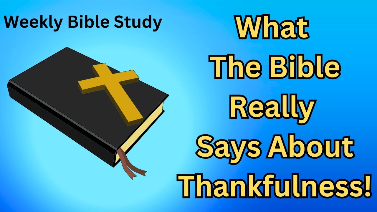 Bible Study - What The Bible Really Says About Thankfulness! - YouTube