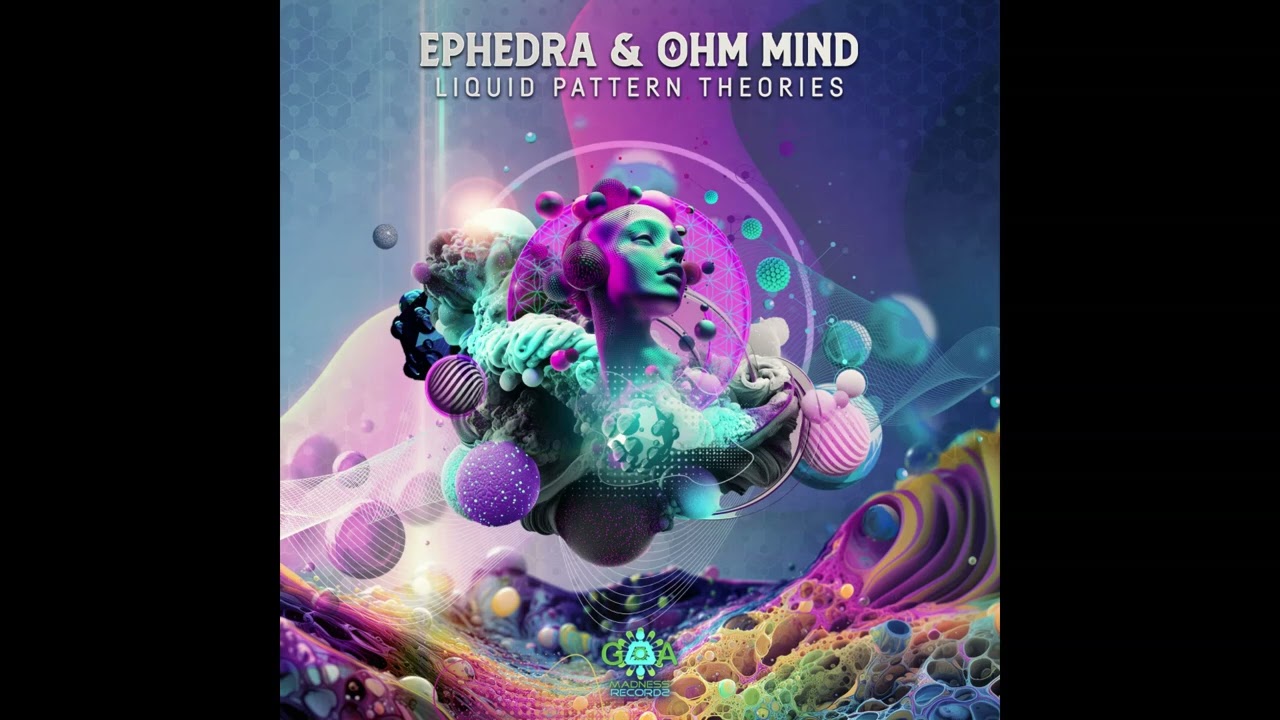 Ephedra & Ohm Mind - Liquid Pattern Theories - Full Ep (Goa Trance)