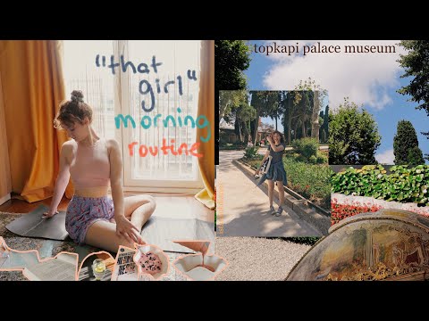 istanbul diaries🌇 | REALISTIC ‘’that girl’’ morning routine🍋 // family date @topkapipalace
