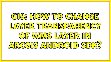 GIS: How to change layer transparency of wms layer in arcgis android sdk?