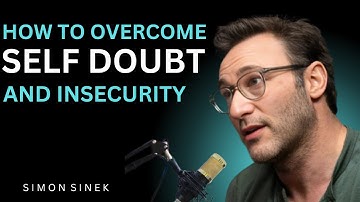 How to Overcome Self Doubt and Insecurity ||  Best Motivational Speech By Simon Sinek