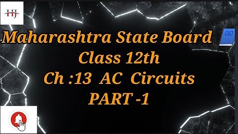 Maharashtra State Board 📒 Class 12th📒Ch 13 AC Circuits (Part -1)